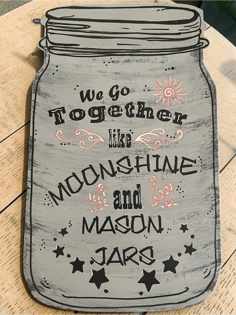 NEW 19” Handcrafted “We Go Together Like Moonshine & Mason Jars” Rustic Sign